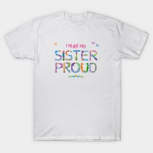 I Make My Sister Proud - tropical wordart T-Shirt